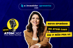 E-Investidor e Atom unem forças em podcast de Carol Paiffer